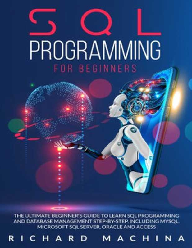 SQL Programming For Beginners： The Guide With Step by Step Processes on Data Analysis and Programming Language（Richard Machina）（2020）