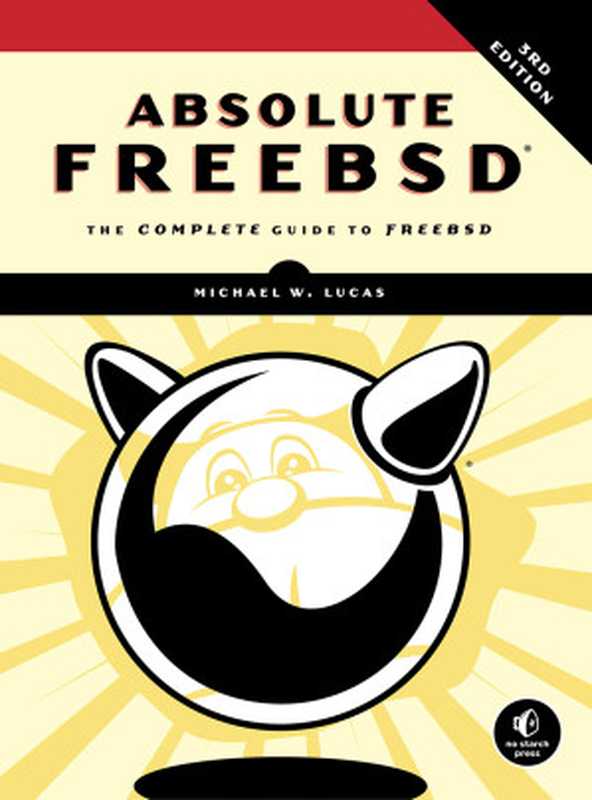 Absolute FreeBSD®, 3rd Edition(Michael W. Lucas)(No Starch Press, Inc. 2018)