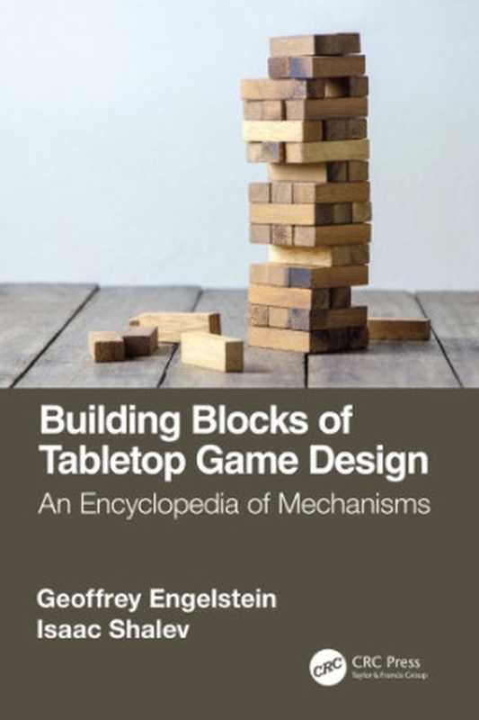 Building Blocks of Tabletop Game Design: An Encyclopedia of Mechanisms(Geoffrey Engelstein; Isaac Shalev)(Routledge 2020)