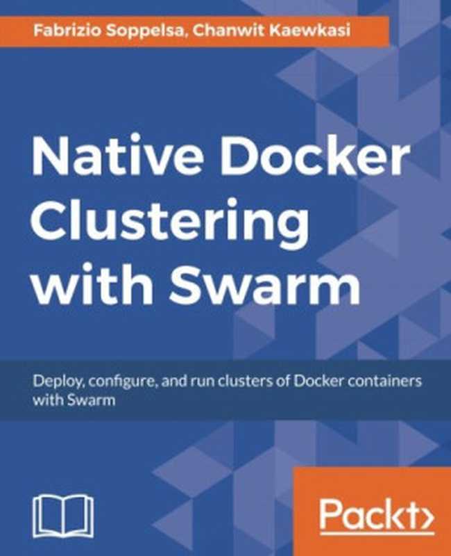Native Docker Clustering with Swarm(Fabrizio Soppelsa, Chanwit Kaewkasi)(Packt Publishing 2017)