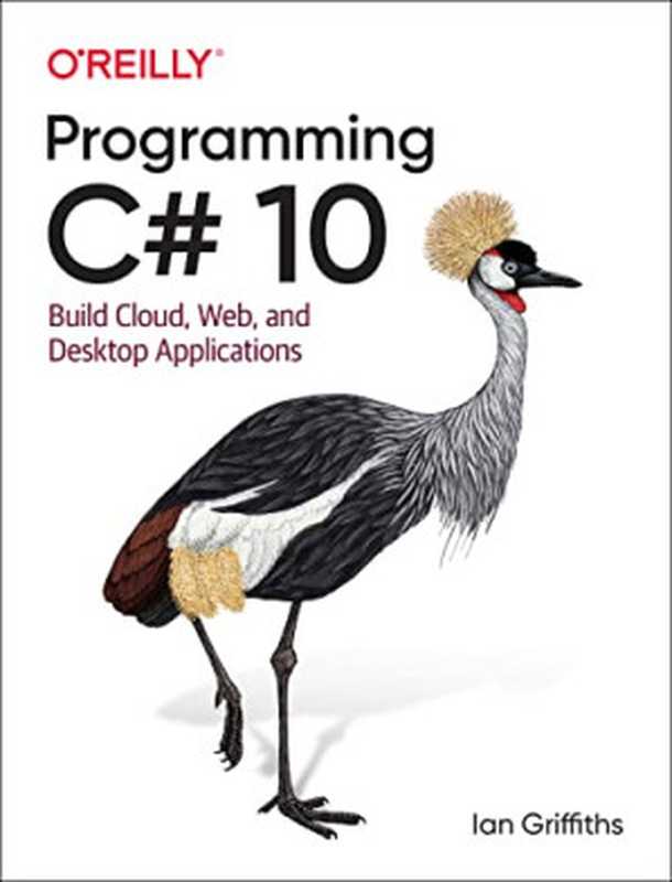 Programming C# 10: Build Cloud, Web, and Desktop Applications(Ian Griffiths)(O