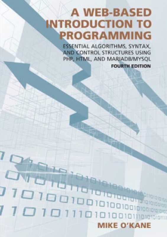 A Web-Based Introduction to Programming: Essential Algorithms, Syntax, and Control Structures Using Php, Html, and Mariadb MySQL(Mike O’kane)(Carolina Academic Press 2018)
