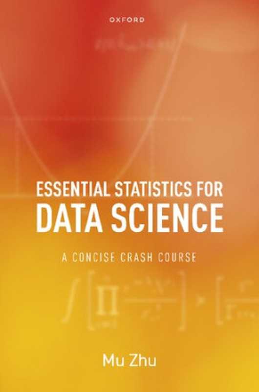 Essential Statistics for Data Science: A Concise Crash Course(Mu Zhu)(Oxford University Press 2023)