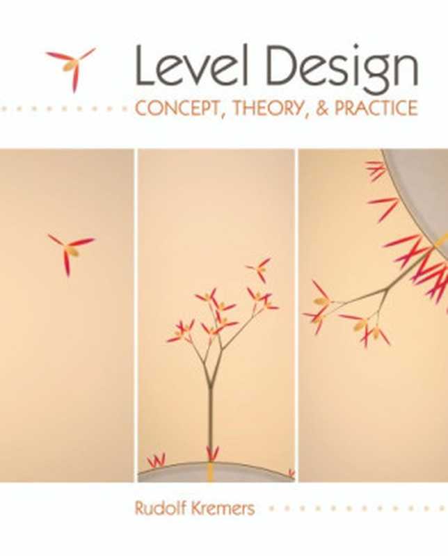 Level Design : Concept, Theory, and Practice(Kremers, Rudolf)(CRC Press 2009)