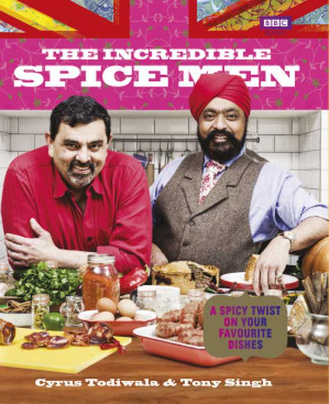 The Incredible Spice Men : Todiwala and Singh(Tony Singh, Cyrus Todiwala)(Ebury Publishing 2013)