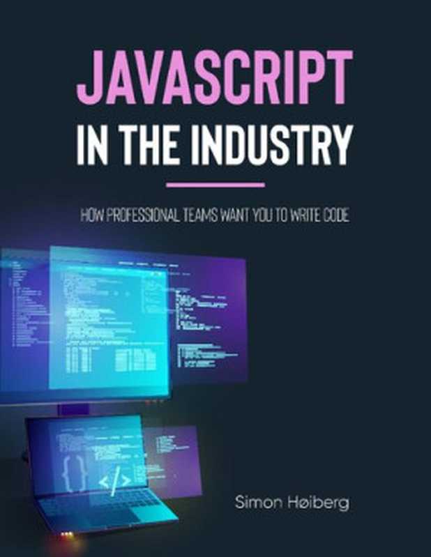 JavaScript in the Industry: How professional teams want you to write code(Simon Høiberg)(simonhoiberg.com 2021)