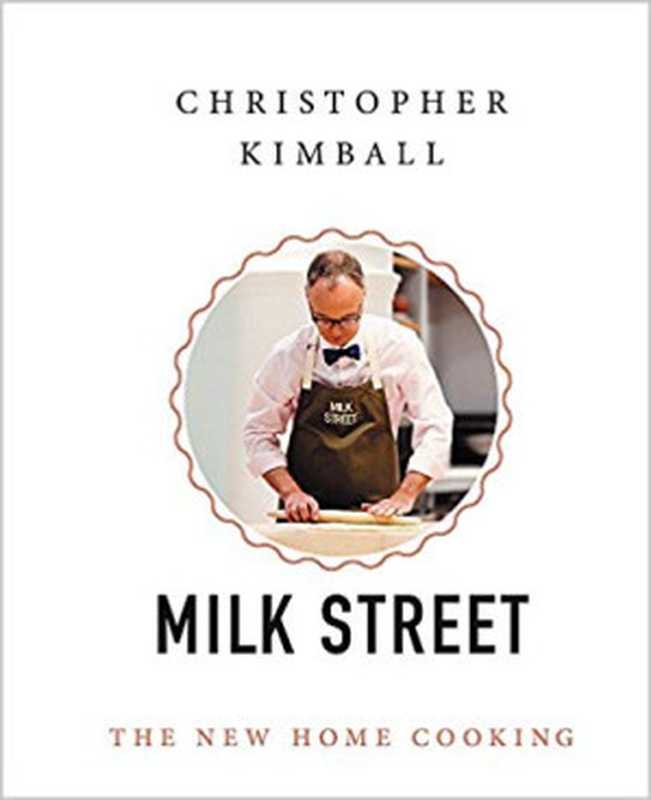 Milk Street — The New Home Cooking(Christopher Kimball)(Little, Brown and Company 2017)