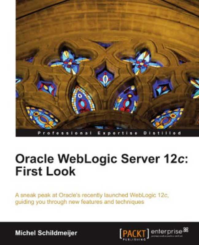 Oracle WebLogic Server 12c: First Look(Michel Schildmeijer)(Packt Publishing 2012)