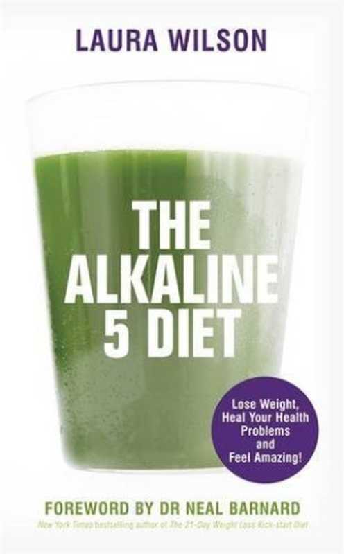 The alkaline 5 diet : lose weight, heal your health problems and feel amazing!(Wilson, Laura)(Hay House UK 2015)