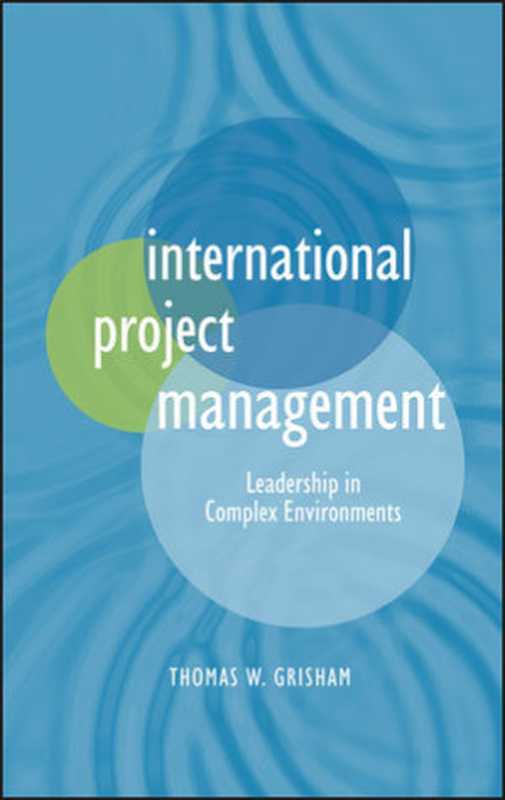 International Project Management: Leadership in Complex Environments(Thomas W. Grisham(auth.))(Wiley 2010)