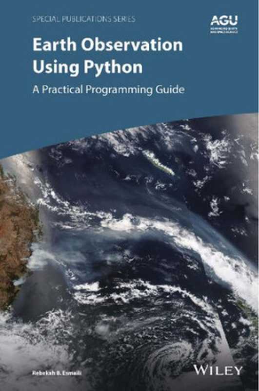 Earth Observation Using Python. A Practical Programming Guide（Rebekah B. Esmaili）（Wiley Publishing， Inc. 2021）