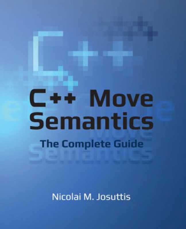 C++ Move Semantics - The Complete Guide(Nicolai M. Josuttis)(2022)