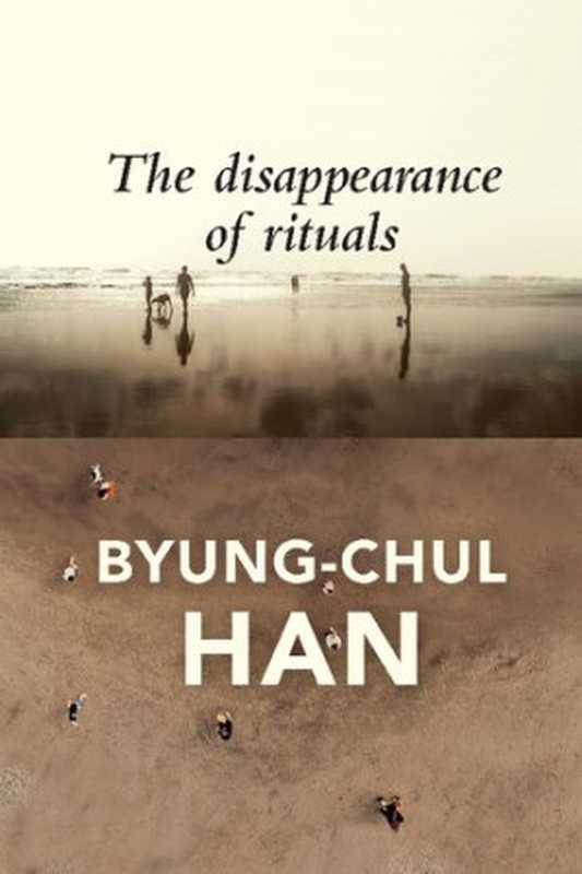The Disappearance of Rituals: A Topology of the Present(Byung-Chul Han)(Polity 2020)