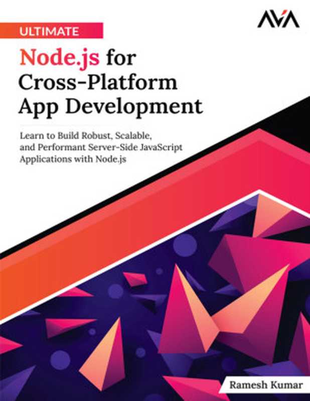 Ultimate Node.js for Cross-Platform App Development： Learn to Build Robust， Scalable， and Performant Server-Side JavaScript Applications with Node.js (English Edition)（Kumar， Ramesh）（Orange Education Pvt Ltd 2024）