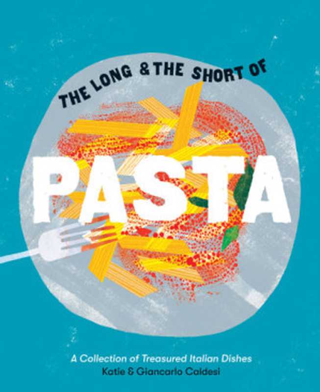 The Long & the Short of Pasta ： A Collection of Treasured Italian Dishes（Giancarlo Caldesi， Katie Caldesi， Helen Cathcart）（Hardie Grant (UK) 2018）