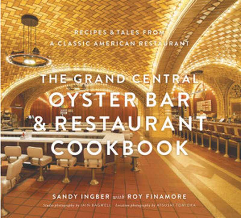 The Grand Central Oyster Bar & Restaurant Cookbook : Recipes & Tales from a Classic American Restaurant(Sandy Ingber; Roy Finamore)(ABRAMS, Inc. (Ignition) 2013)