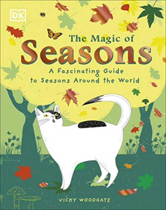 The Magic of Seasons A Fascinating Guide to Seasons Around the World(Vicky Woodgate)(DK Children 2022)