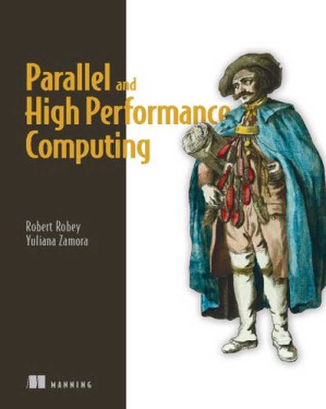 Parallel and High Performance Computing(Robert Robey, Yuliana Zamora)(Manning Publications 2021)