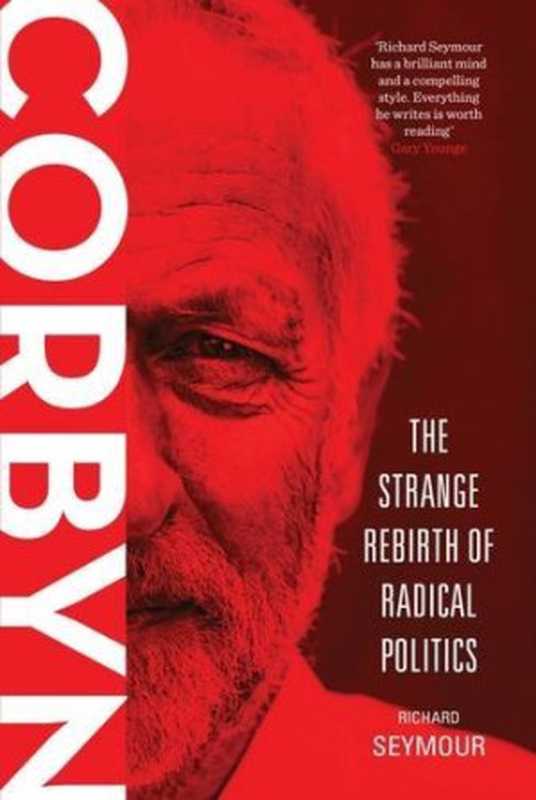 Corbyn: The Strange Rebirth of Radical Politics(Richard Seymour)(Verso 2016)