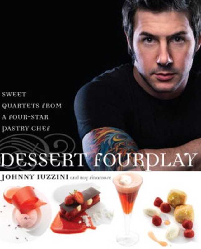 Dessert FourPlay : Sweet Quartets from a Four-Star Pastry Chef(Johnny Iuzzini; Roy Finamore)(Clarkson Potter 2008)
