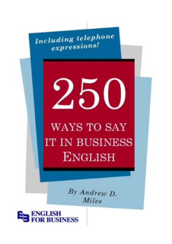 250 Ways to Say It in Business English(Andrew D. Miles)(English for Business 2010)