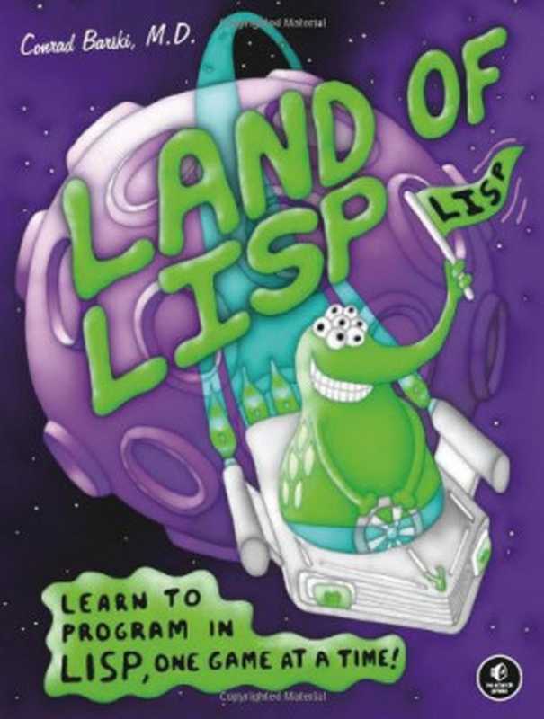 Land of Lisp： Learn to Program in Lisp， One Game at a Time!（Conrad Barski M.D.）（No Starch Press 2010）