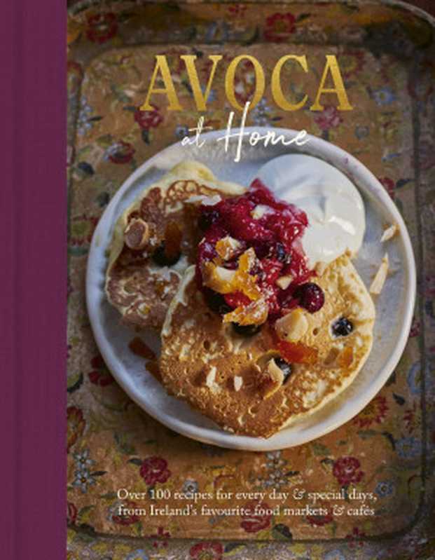 Avoca at Home: Over 100 Recipes for Every Day & Special Days, from Ireland