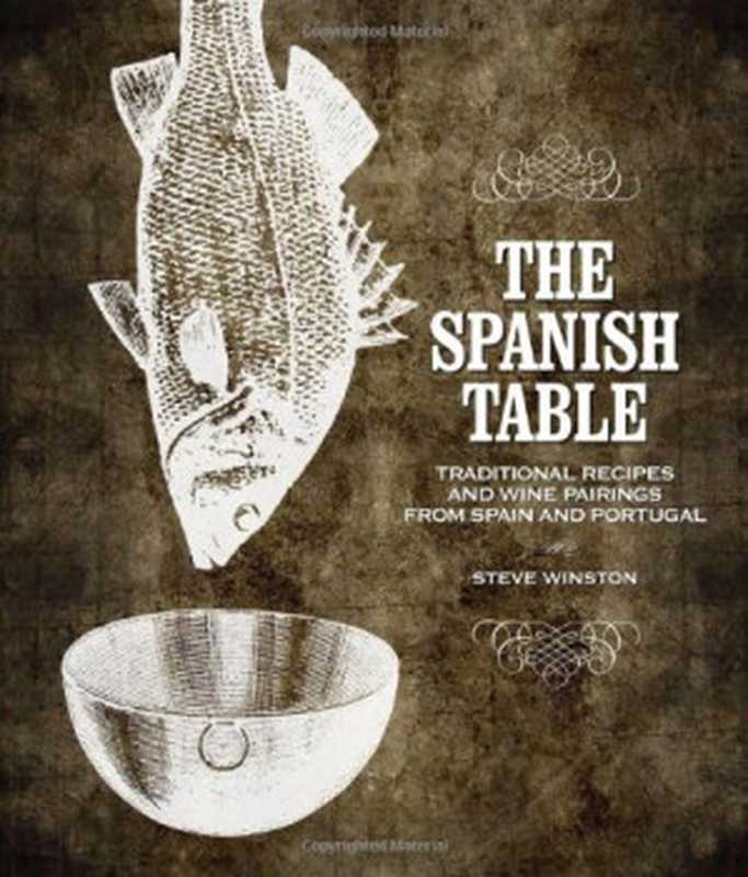 Spanish Table， The： Traditional Recipes and Wine Pairings from Spain and Portugal（Winston Steve）（Gibbs Smith 2009）