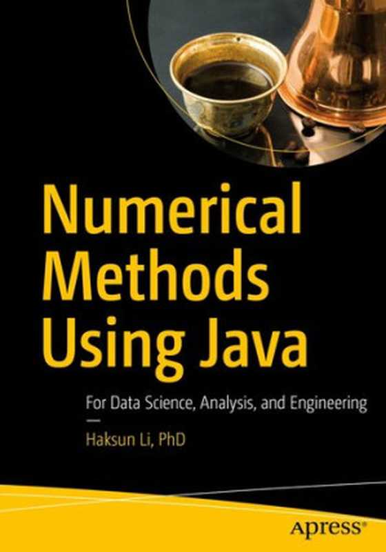Numerical Methods Using Java: For Data Science, Analysis, and Engineering(Haksun Li PhD)(Apress 2022)