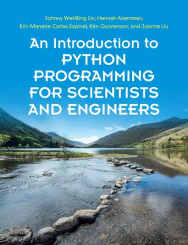 An Introduction to Python Programming for Scientists and Engineers(Johnny Wei-Bing Lin, Hannah Aizenman, Erin Manette Cartas Espinel, Kim Gunnerson, Joanne Liu)(Cambridge University Press 2022)