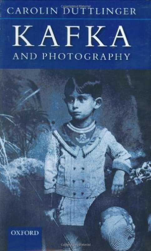 Kafka and Photography(Carolin Duttlinger)(Oxford University Press, USA 2008)