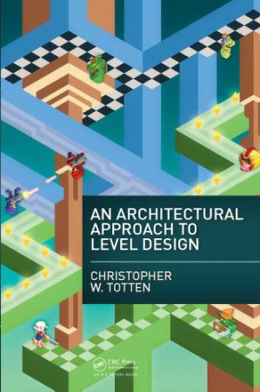 An Architectural Approach to Level Design（Christopher W Totten）（CRC Press 2014）