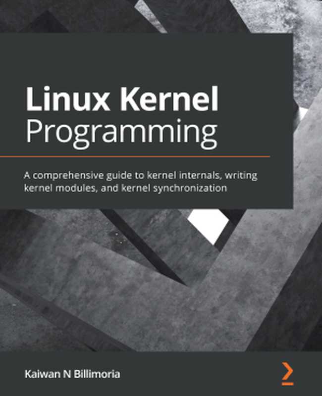 Linux内核编程 - Linux Kernel Programming(Kaiwan N Billimoria)(Packt Publishing 2021)