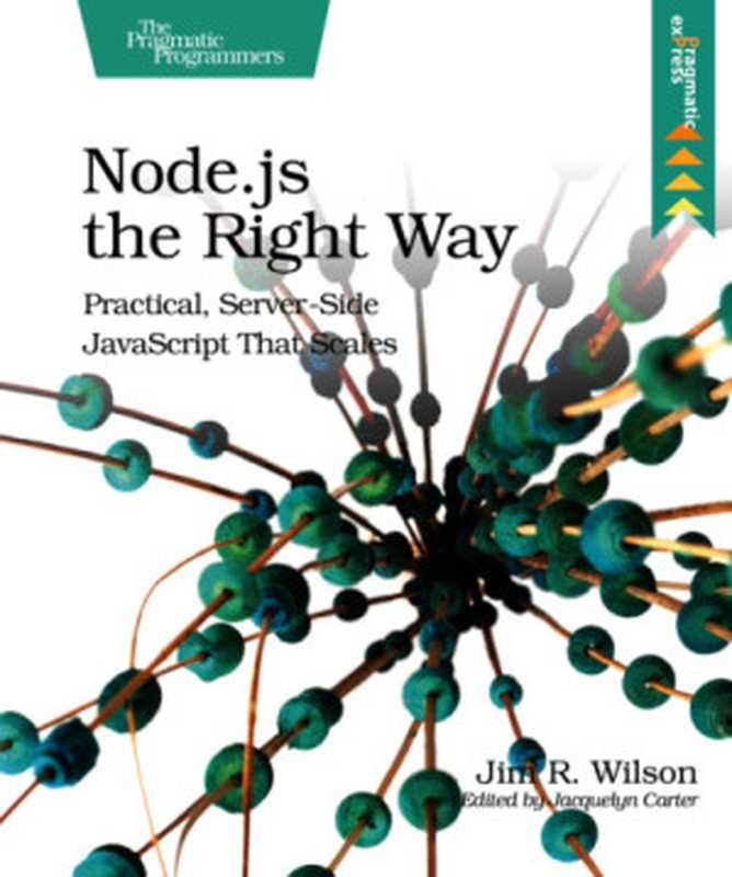 Node.js the right way practical, server-side JavaScript that scales(Wilson, Jim R)(The Pragmatic Bookshelf, LLC (466510);Pragmatic Programmers 2014)