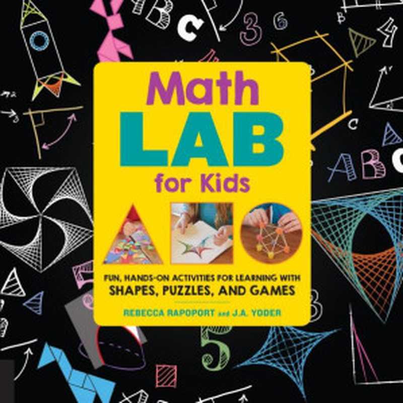 Math Lab for Kids  Fun  Hands-On Activities for Learning with Shapes  Puzzles  and Games（Rebecca Rapoport  J.A. Yoder）（Quarry Books 2017）