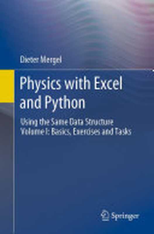 Physics with Excel and Python: Using the Same Data Structure Volume I: Basics, Exercises and Tasks(Dieter Mergel)(Springer Nature 2023)