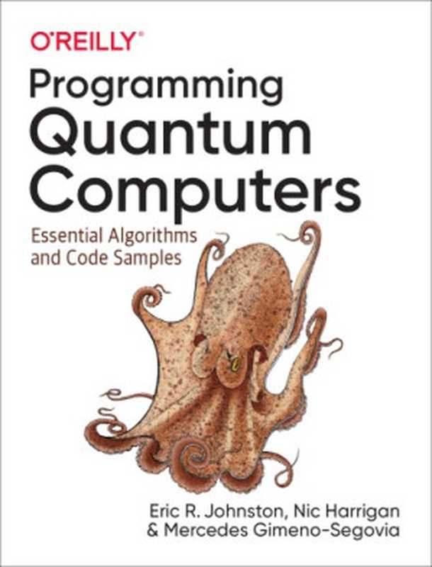 Programming Quantum Computers: Essential Algorithms and Code Samples(Eric R. Johnston; Nic Harrigan; Mercedes Gimeno-Segovia)(O’Reilly Media 2019)