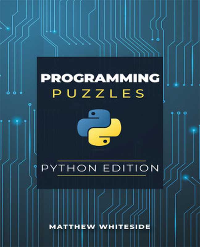 Programming Puzzles: Python Edition: Learning Python Programming for Beginners and Experienced Programmers(Matthew Whiteside)(Matthew Whiteside 2023)