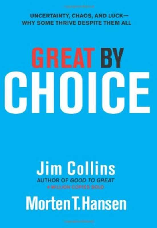 Great by Choice Uncertainty Chaos and Luck--Why Some Thrive Despite Them All(Jim Collins Morten T. Hansen)(HarperBusiness 2011)
