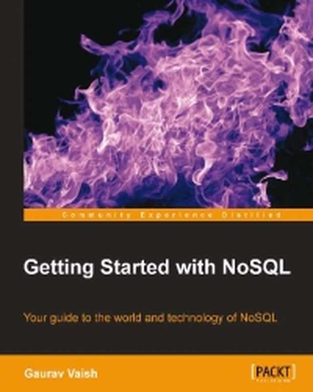Getting Started with NoSQL: Your guide to the world and technology of NoSQL(Gaurav Vaish)(Packt Publishing 2013)
