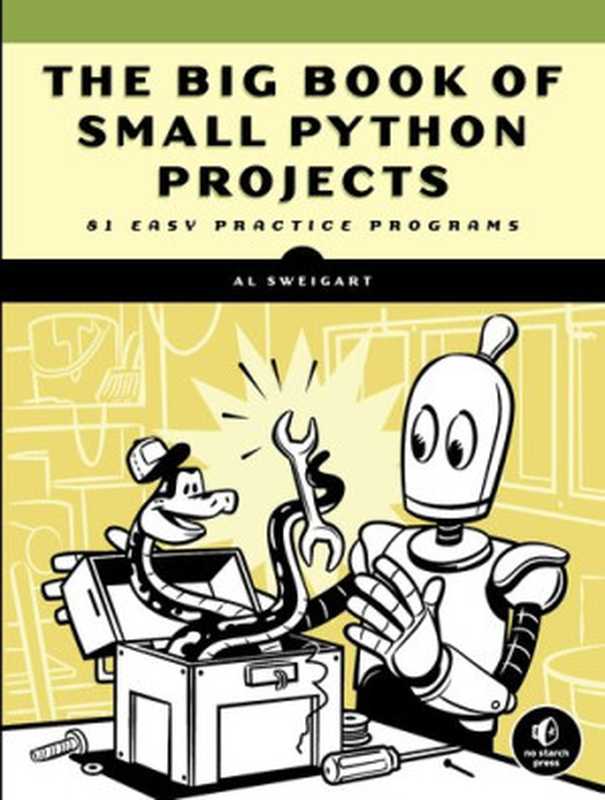 The Big Book of Small Python Projects: 81 Easy Practice Programs(Al Sweigart)(No Starch Press 2021)