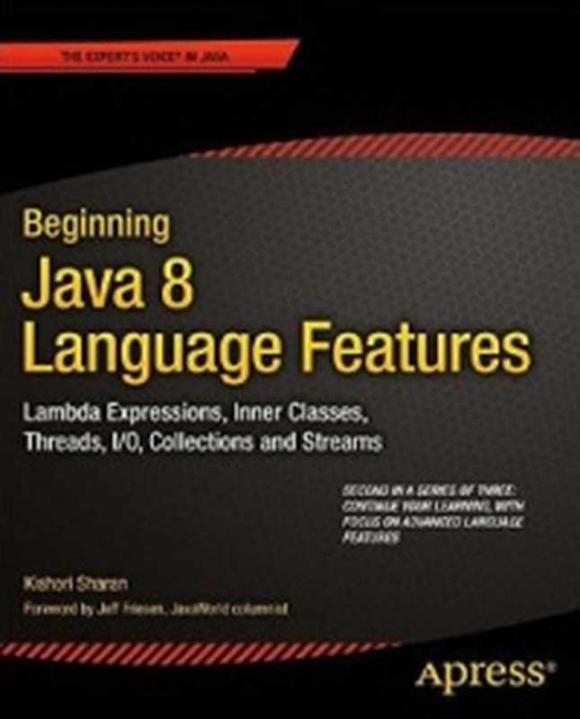 Beginning Java 8 Language Features: Lambda Expressions, Inner Classes, Threads, I O, Collections, and Streams(Kishori Sharan)(Apress 2014)