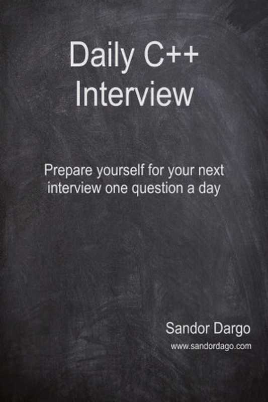 Daily C++ Interview : Prepare yourself for your next interview one question a day(Sandor Dargo)(2022)