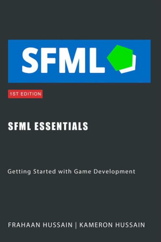 SFML Essentials: Getting Started with Game Development (SFML Fundamentals)(Kameron Hussain & Frahaan Hussain)(Sonar Publishing 2023)