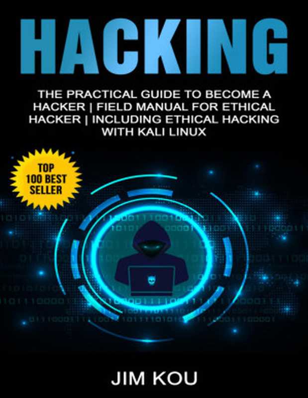 Hacking: The Practical Guide to Become a Hacker Field Manual for Ethical Hacker Including Ethical Hacking with Kali Linux(Jim Kou)(2019)