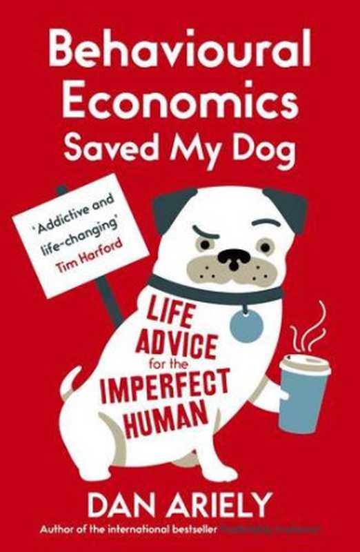 Behavioural Economics Saved My Dog  Life Advice for the Imperfect Human（Dan Ariely）（Oneworld Publications 2015）