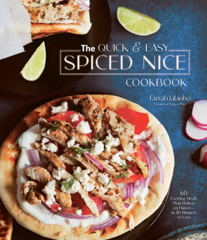 The Quick & Easy Spiced Nice Cookbook： 60 Exciting Meals That Deliver on Flavor - in 30 Minutes or Less （Farrah Jalanbo）（Page Street Publishing 2022）