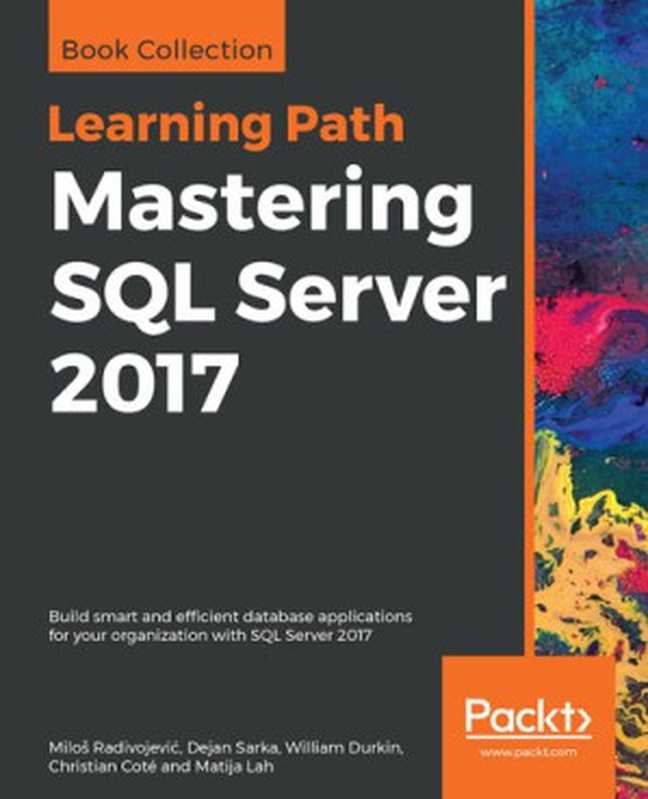 Mastering SQL Server 2017： Build smart and efficient database applications for your organization with SQL Server 2017（Miloš Radivojević; Dejan Sarka; William Durkin; Christian Coté; Matija Lah）（Packt Publishing Ltd 2019）
