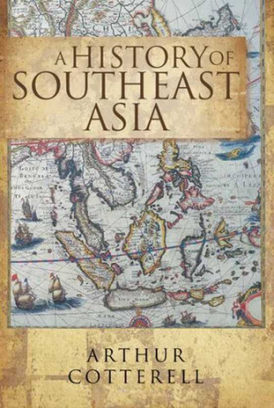 A History of Southeast Asia(Arthur Cotterell)(Marshall Cavendish International (Asia) Private Limited 2014)