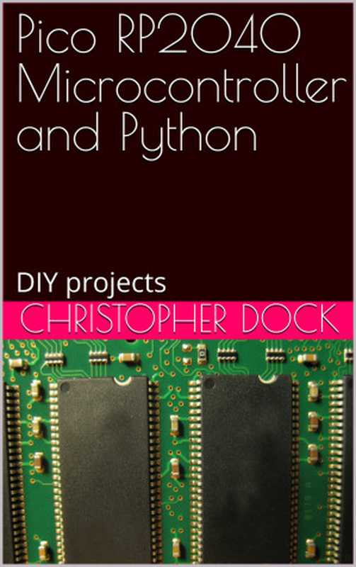 Pico RP2040 Microcontroller and Python： DIY projects (Do it yourself electronics projects)（Christopher Dock）（christopher dock 2024）
